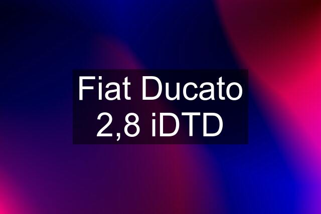 Fiat Ducato 2,8 iDTD