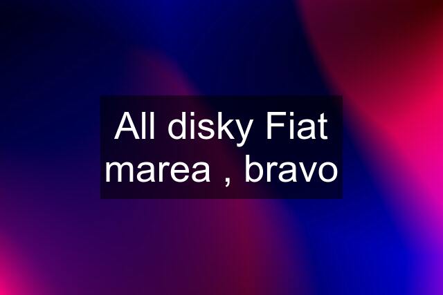 All disky Fiat marea , bravo