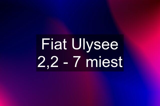 Fiat Ulysee 2,2 - 7 miest