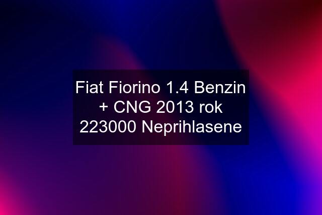 Fiat Fiorino 1.4 Benzin + CNG 2013 rok 223000 Neprihlasene