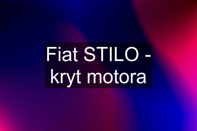 Fiat STILO - kryt motora