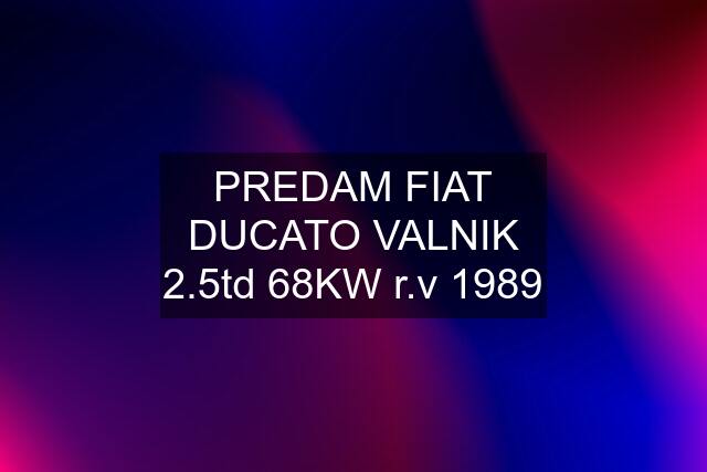 PREDAM FIAT DUCATO VALNIK 2.5td 68KW r.v 1989