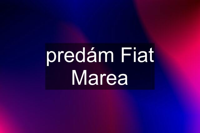 predám Fiat Marea