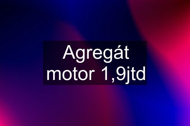 Agregát motor 1,9jtd