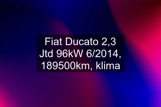 Fiat Ducato 2,3 Jtd 96kW 6/2014, 189500km, klima