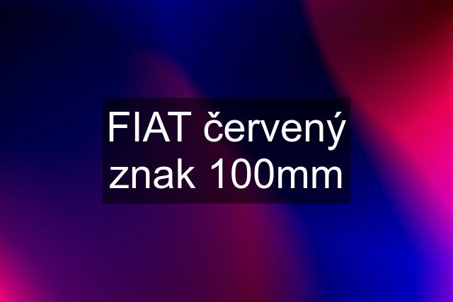 FIAT červený znak 100mm