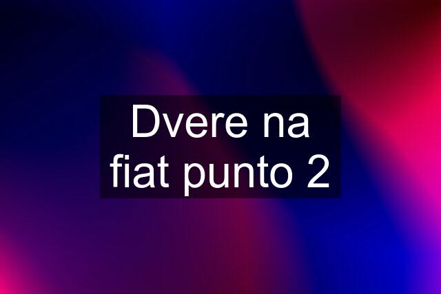 Dvere na fiat punto 2