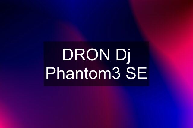 DRON Dj Phantom3 SE