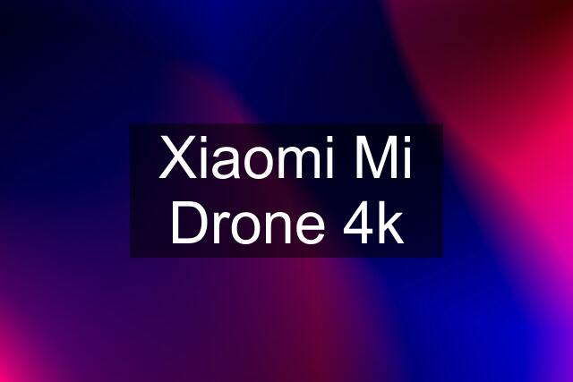 Xiaomi Mi Drone 4k