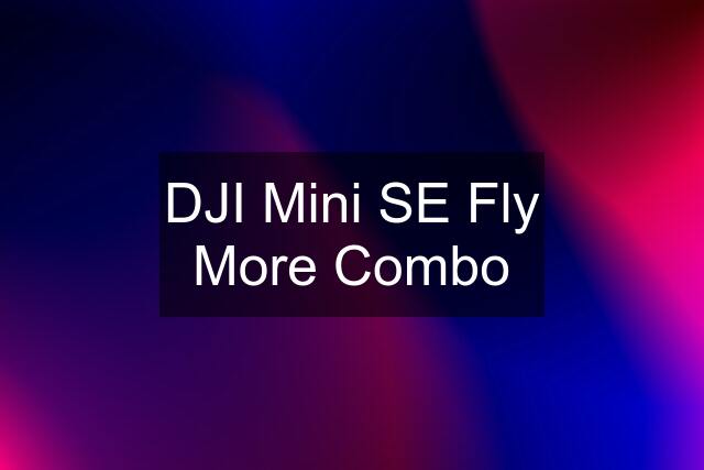 DJI Mini SE Fly More Combo