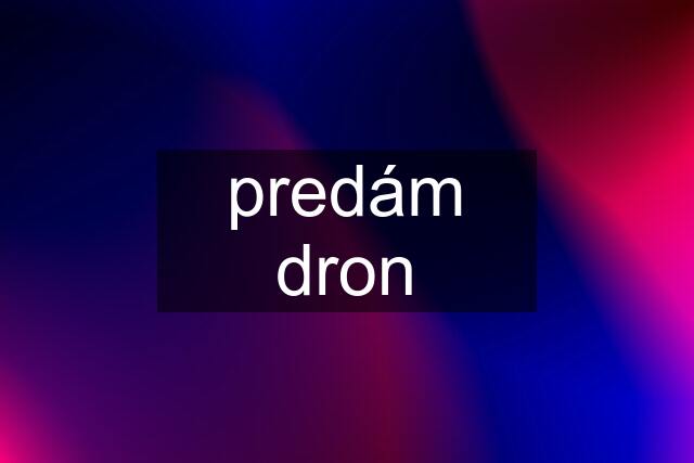 predám dron