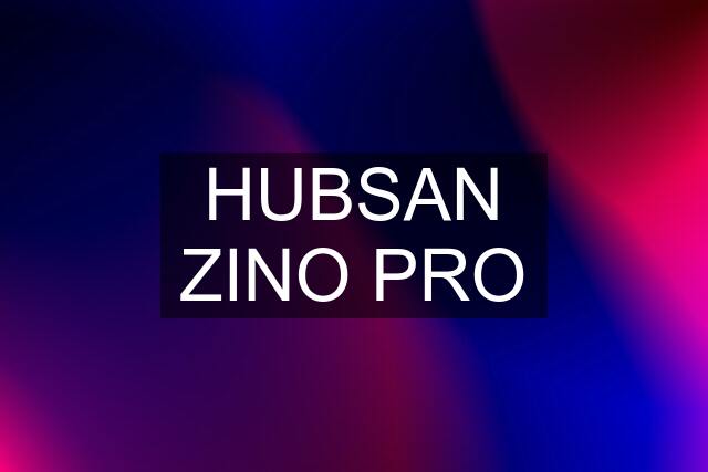 HUBSAN ZINO PRO