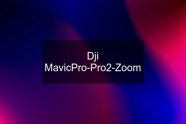 Dji MavicPro-Pro2-Zoom