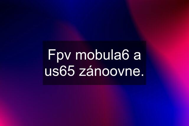 Fpv mobula6 a us65 zánoovne.