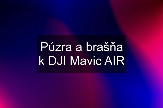 Púzra a brašňa k DJI Mavic AIR