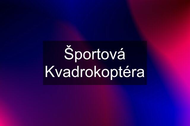 Športová Kvadrokoptéra