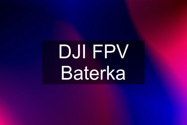 DJI FPV Baterka
