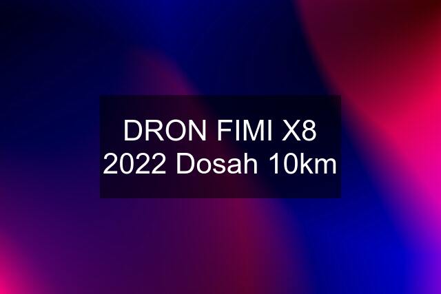 DRON FIMI X8 2022 Dosah 10km