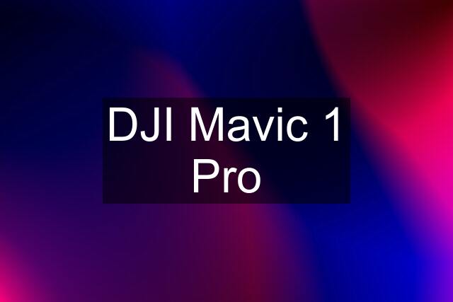 DJI Mavic 1 Pro