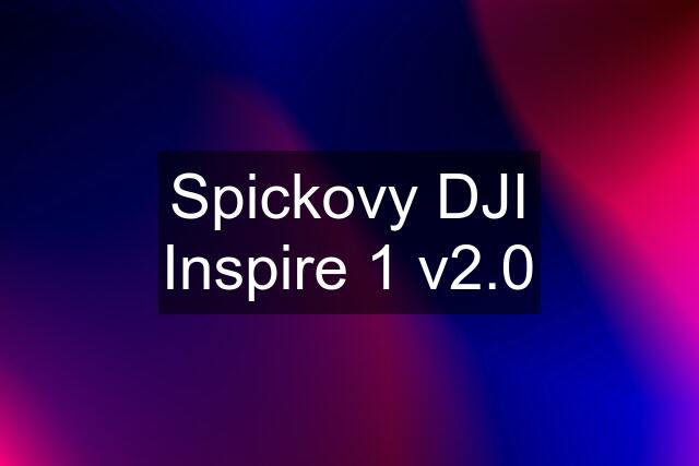 Spickovy DJI Inspire 1 v2.0