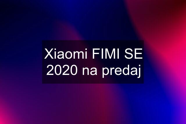 Xiaomi FIMI SE 2020 na predaj