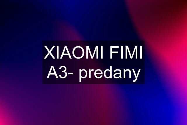 XIAOMI FIMI A3- predany