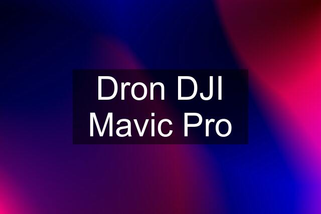 Dron DJI Mavic Pro