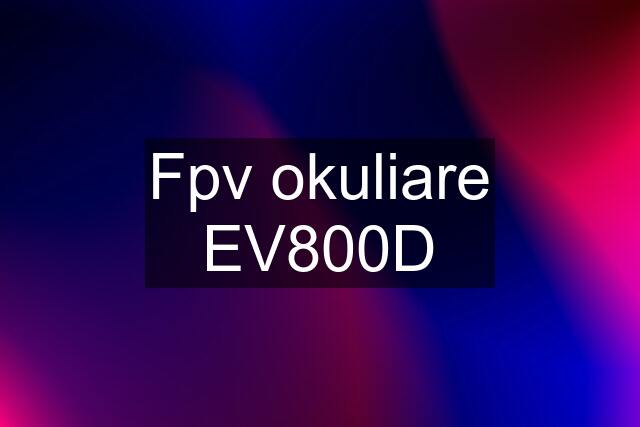 Fpv okuliare EV800D
