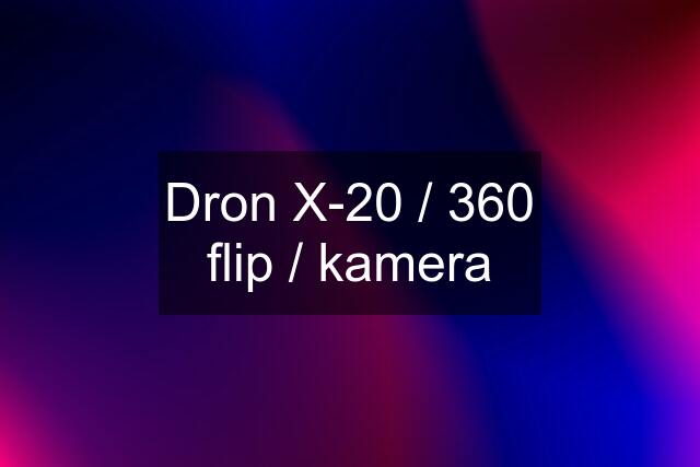 Dron X-20 / 360 flip / kamera