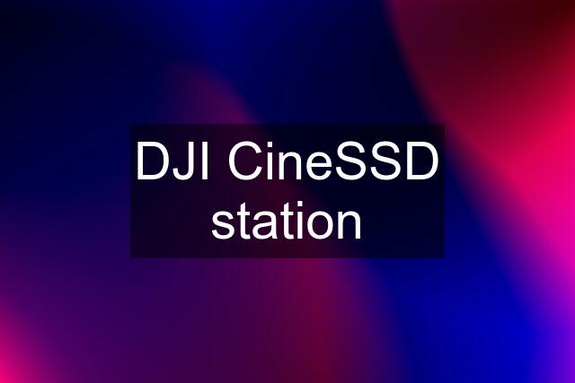 DJI CineSSD station