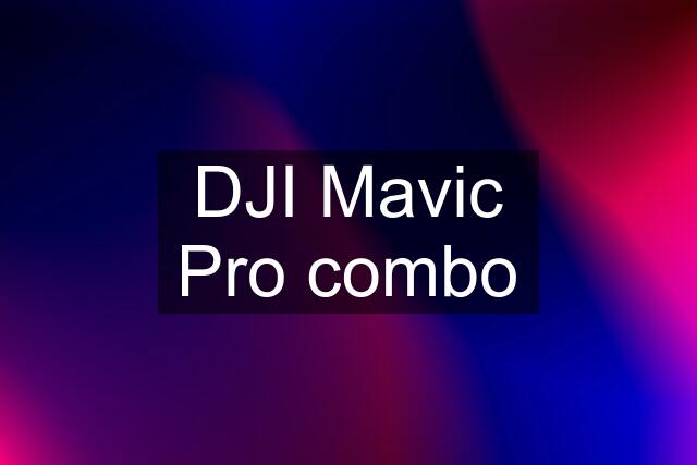 DJI Mavic Pro combo