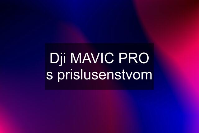 Dji MAVIC PRO s prislusenstvom