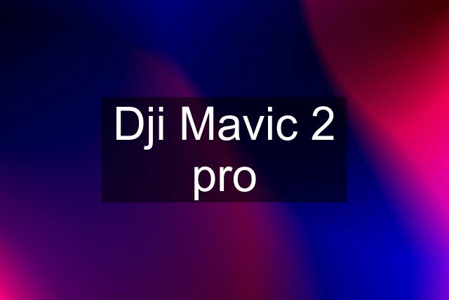 Dji Mavic 2 pro