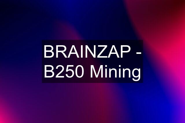 BRAINZAP - B250 Mining
