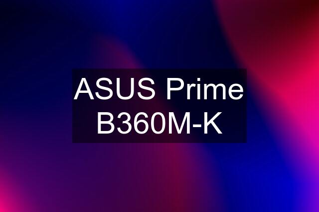 ASUS Prime B360M-K