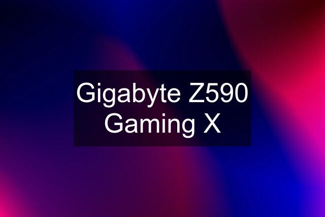 Gigabyte Z590 Gaming X