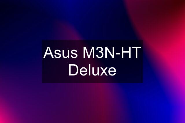 Asus M3N-HT Deluxe