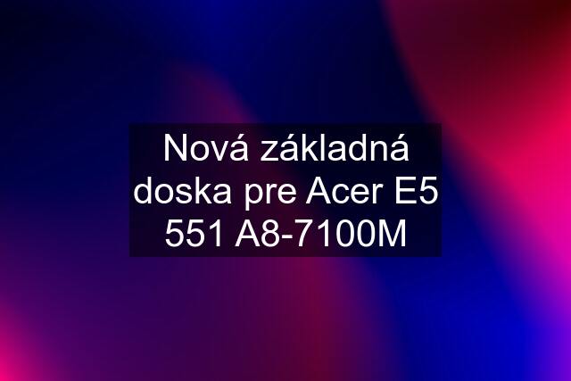 Nová základná doska pre Acer E5 551 A8-7100M