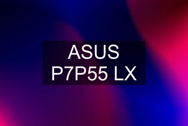 ASUS P7P55 LX