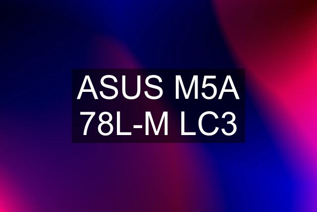 ASUS M5A 78L-M LC3