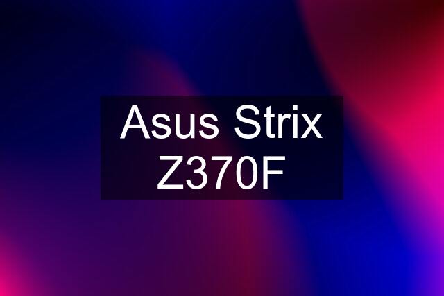 Asus Strix Z370F