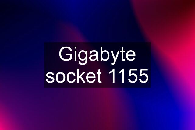 Gigabyte socket 1155