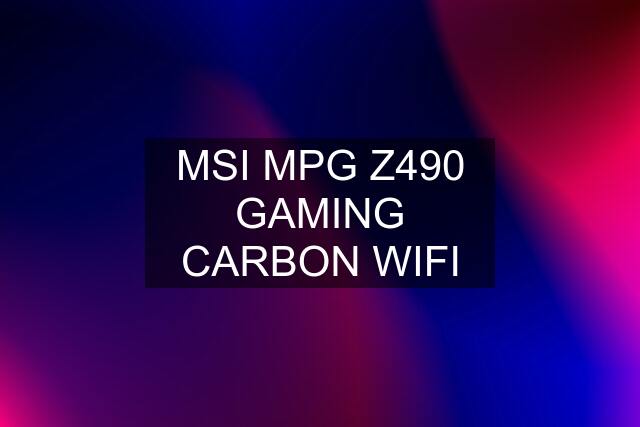MSI MPG Z490 GAMING CARBON WIFI