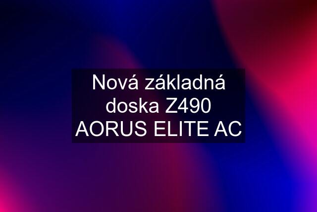 Nová základná doska Z490 AORUS ELITE AC