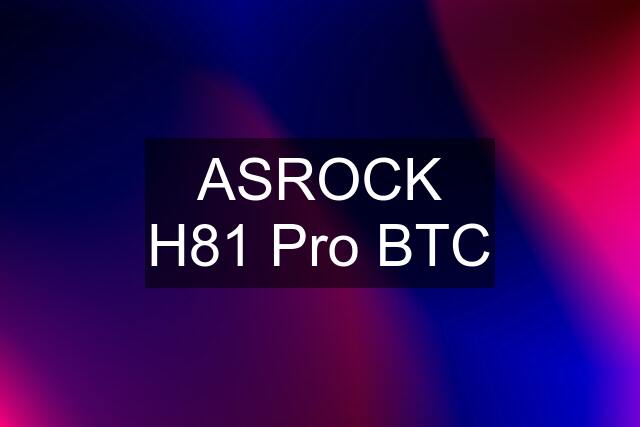 ASROCK H81 Pro BTC