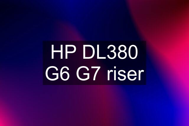 HP DL380 G6 G7 riser