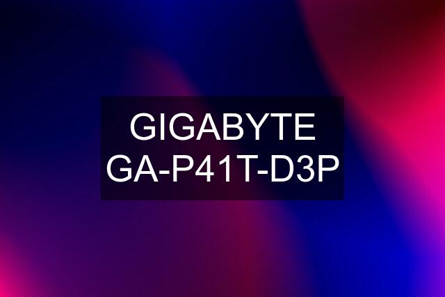 GIGABYTE GA-P41T-D3P