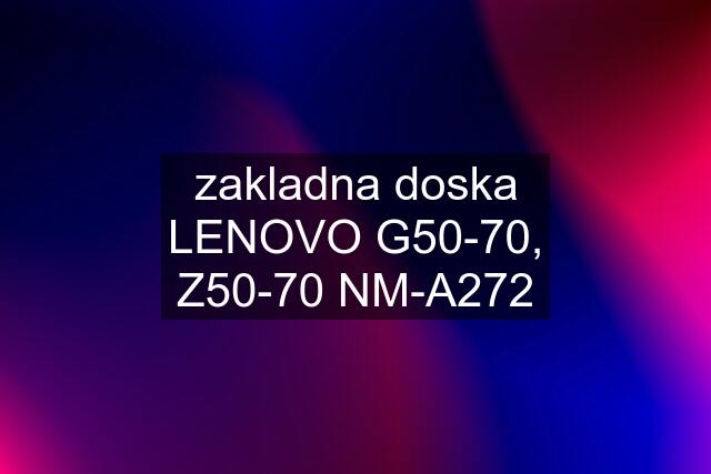 zakladna doska LENOVO G50-70, Z50-70 NM-A272