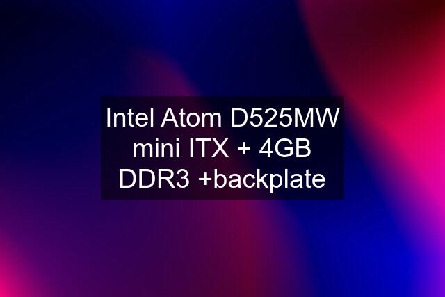Intel Atom D525MW mini ITX + 4GB DDR3 +backplate