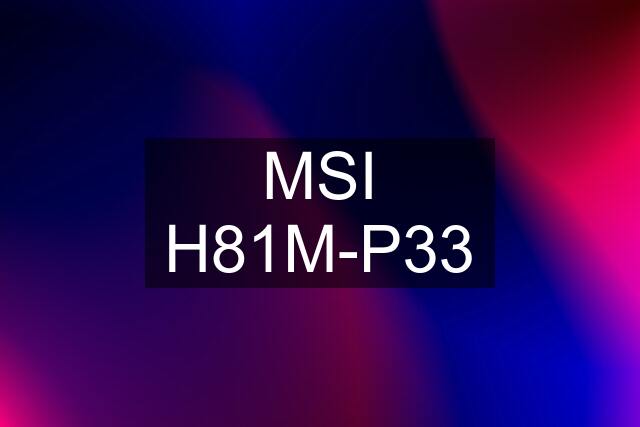 MSI H81M-P33